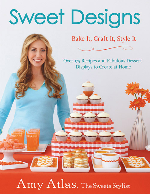 Amy Atlas' New Stylish Desserts Book - Sweet Designs: Bake It, Craft It, Style It Amy Atlas' New Stylish Desserts Book - Sweet Designs: Bake It, Craft It, Style It