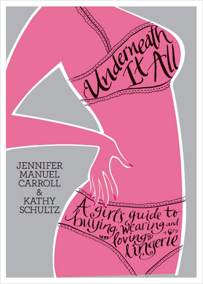 Underneath It All by Jennifer Manuel Carroll and Kathy Schultz, a book all about lingerie Underneath It All by Jennifer Manuel Carroll and Kathy Schultz, a book all about lingerie