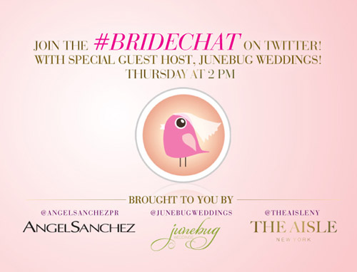 #BrideChat on Twitter with The Aisle New York, Angel Sanchez and Junebug Weddings! #BrideChat on Twitter with The Aisle New York, Angel Sanchez and Junebug Weddings!